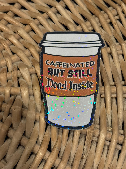 Caffeinated but still dead inside sticker