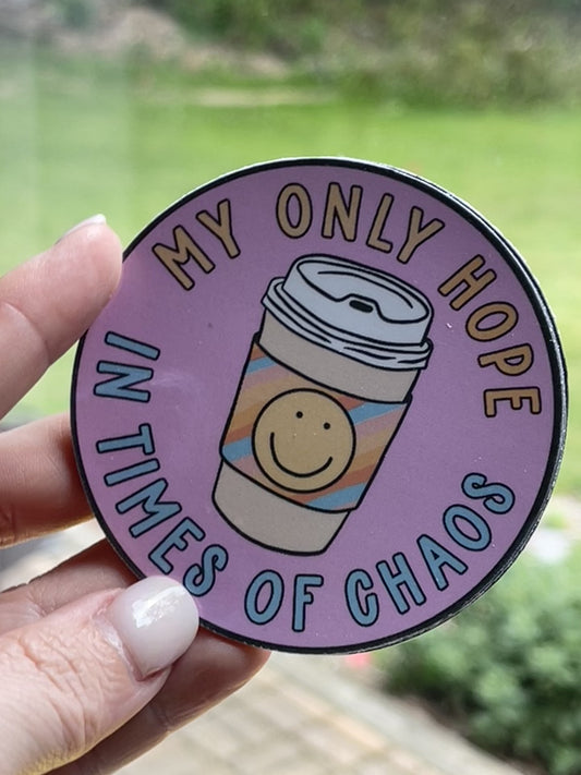 My only hope in time of chaos. Sticker.